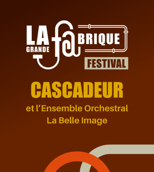 CASCADEUR ET ÉPINAL LA BELLE IMAGE – Festival La Grande Fa’Brique