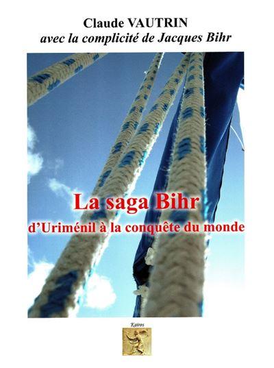 "La saga Bihr", histoire d’un patrimoine humain par Claude Vautrin 2• 100% Vosges 100% Vosges